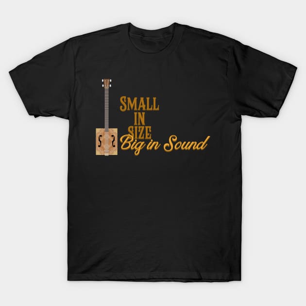 Cigar Box Guitars - Small in Size, Big In Sound T-Shirt by PCB1981